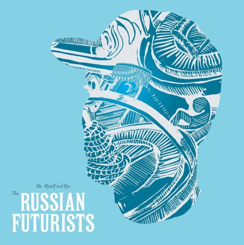 RUSSIAN FUTURISTS - ME MYSELF AND RYE