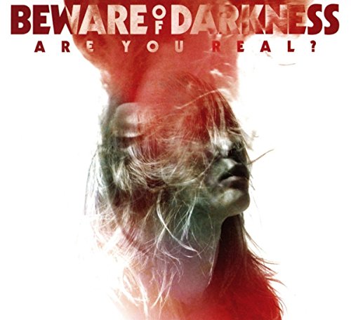 BEWARE OF DARKNESS - ARE YOU REAL?