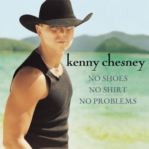 CHESNEY, KENNY - NO SHOES, NO SHIRT, NO PROBLEM