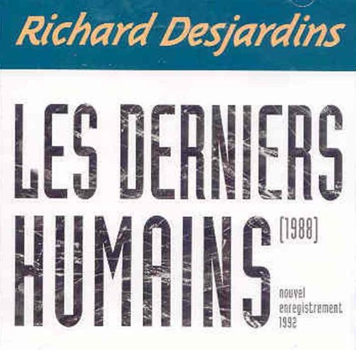 DESJARDINS, RICHARD - LES DERNIERS HUMAINS