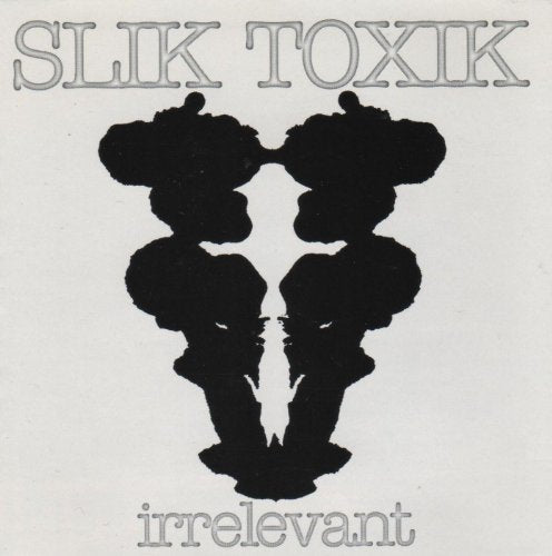SLIK TOXIK  - IRRELEVANT