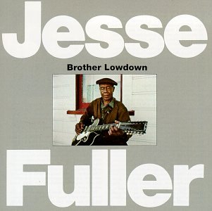 FULLER, JESSE - BROTHER LOWDOWN