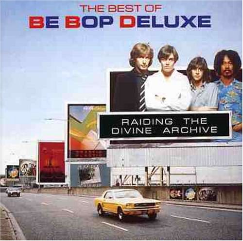 BE BOP DELUXE  - RAIDING THE DIVINE ARCHIVE: THE BEST OF BE BOP DELUXE