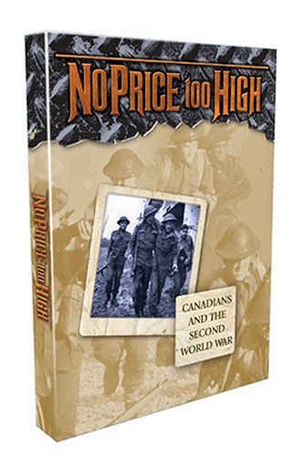 NO PRICE TOO HIGH: CANADIANS AND THE SECOND WORLD WAR