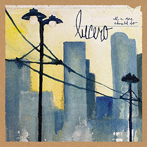 LUCERO - ALL A MAN SHOULD DO