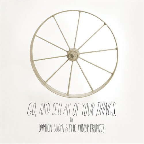 DAMION SUOMI & THE MINOR PROPHETS - "GO, AND SELL ALL OF YOUR THINGS"