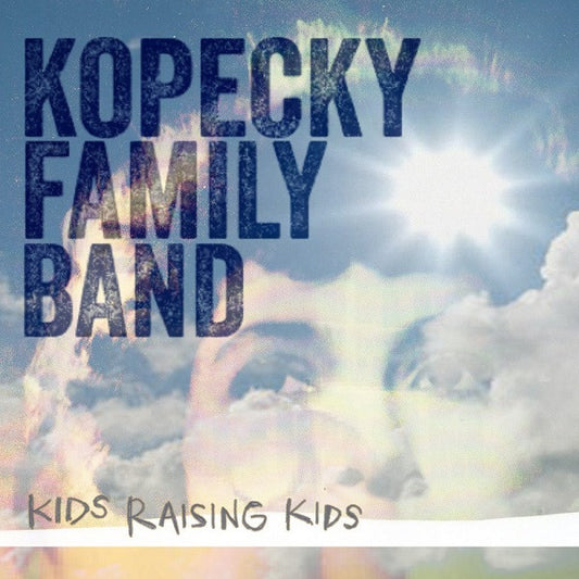 KOPECKY FAMILY BAND  - KIDS RAISING KIDS