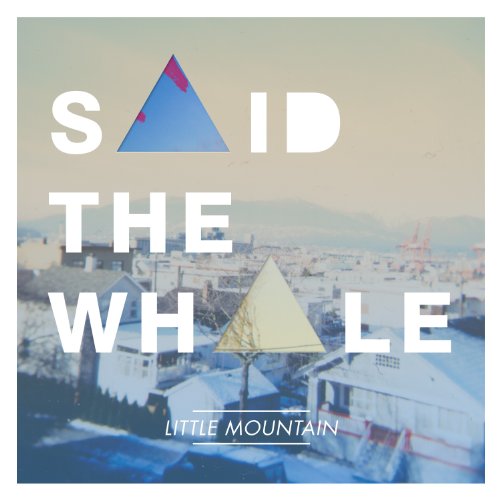 SAID THE WHALE - LITTLE MOUNTAIN