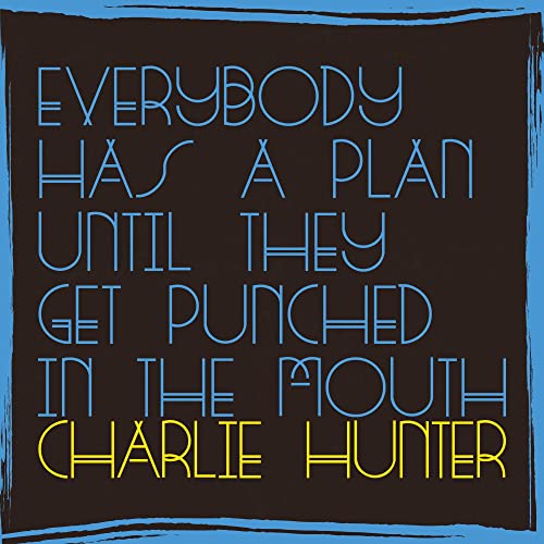 HUNTER, CHARLIE  - EVERYBODY HAS A PLAN UNTIL THEY GET PUNC