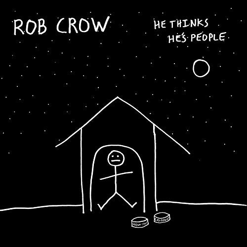 ROB CROW - HE THINKS HE'S PEOPLE