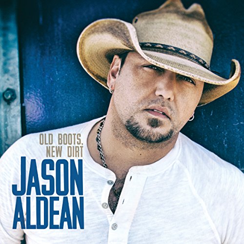 JASON ALDEAN - OLD BOOTS, NEW DIRT