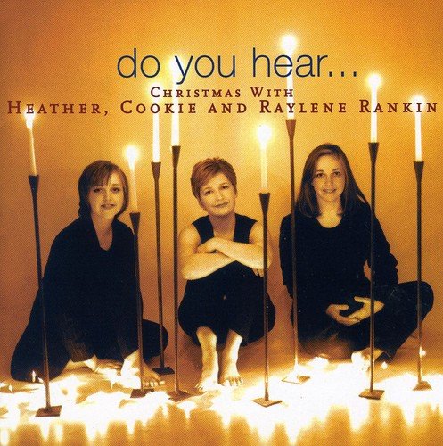 HEATHER - DO YOU HEAR... : CHRISTMAS WITH HEATHER, COOKIE AND RAYLENE RANKIN