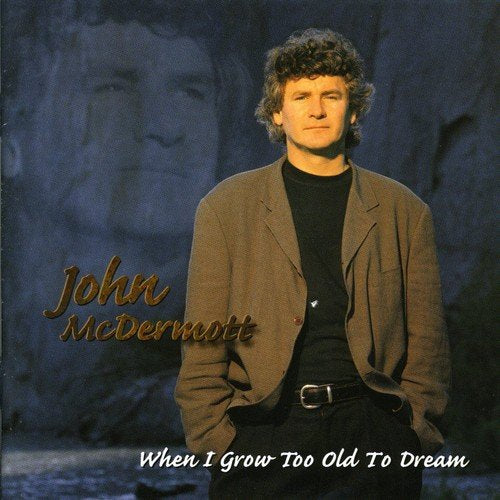 MCDERMOTT, JOHN - WHEN I GROW TOO OLD TO DREAM