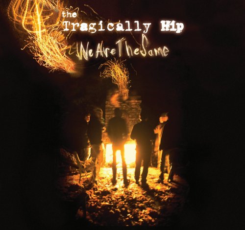 TRAGICALLY HIP  - WE ARE THE SAME