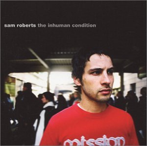 SAM ROBERTS - INHUMAN CONDITION