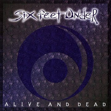 SIX FEET UNDER  - ALIVE & DEAD