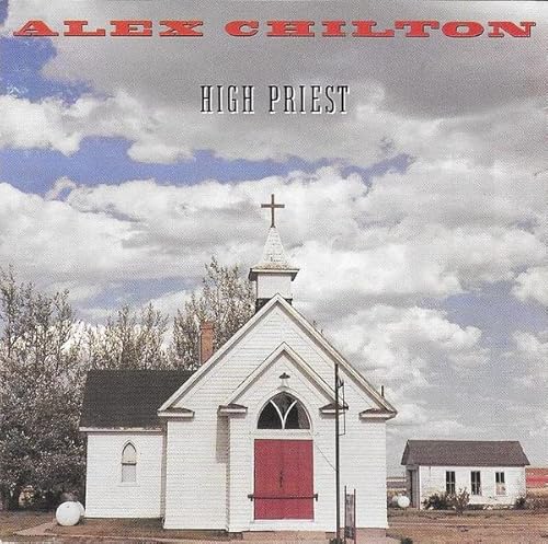 CHILTON, ALEX  - HIGH PRIEST