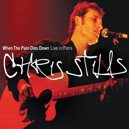 STILLS, CHRIS - WHEN THE PAIN DIES DOWN- LIVE