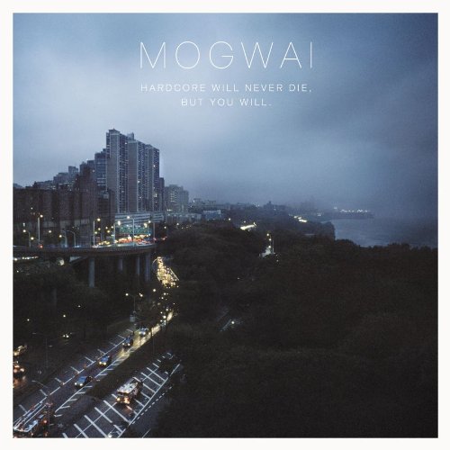 MOGWAI - HARDCORE WILL NEVER DIE BUT YOU WILL