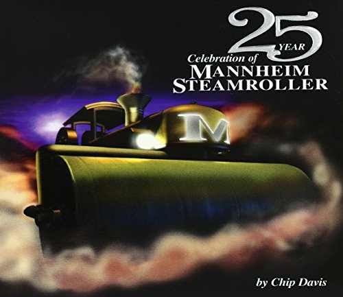 MANNHEIM STEAMROLLER - 25 YEAR CELEBRATION OF: BY CHIP DAVIS