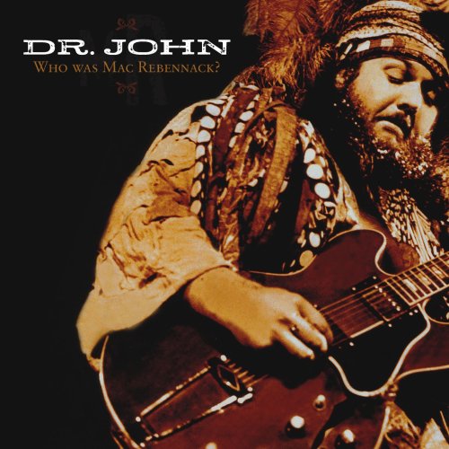 DR. JOHN - WHO WAS MAC REBENNACK?