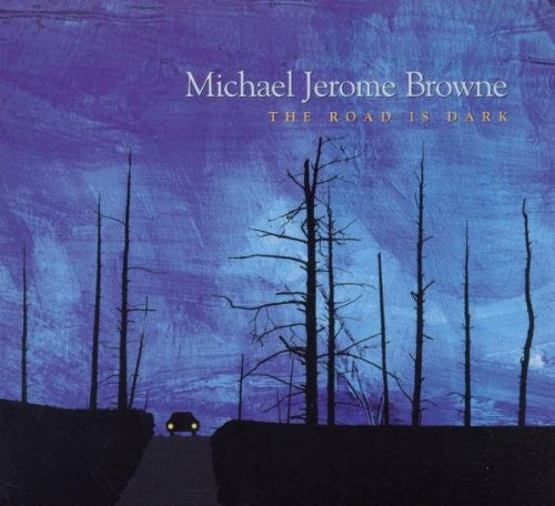 BROWNE, MICHAEL JEROME  - ROAD IS DARK