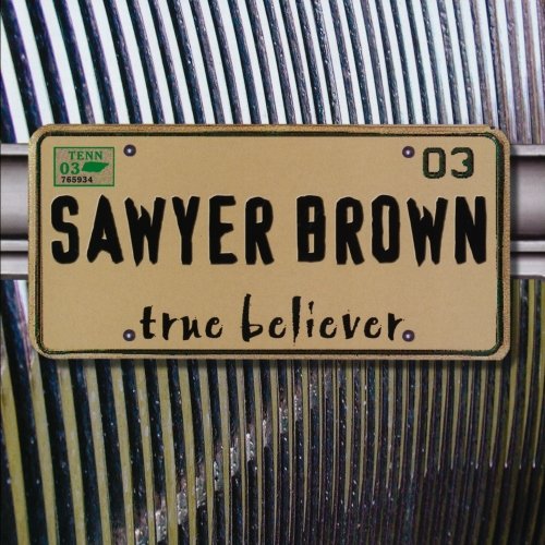 SAWYER BROWN - TRUE BELIEVER