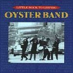 OYSTER BAND - LITTLE ROCK TO LIEPZIG