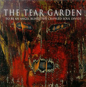 TEAR GARDEN - TO BE AN ANGEL BLIND THE CRIPP