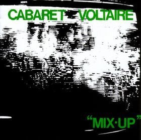 CABARET VOLTAIRE - MIX-UP