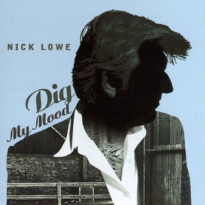 LOWE, NICK - DIG MY MOOD