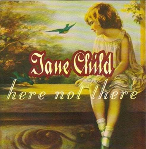 CHILD, JANE - HERE NOT THERE