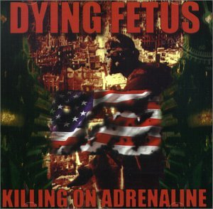 DYING FETUS - KILLING ON ADRENALINE