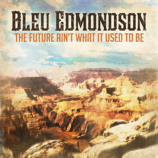 EDMONDSON, BLEU  - FUTURE AIN'T WHAT IT USED TO BE
