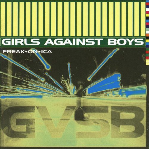 GIRLS AGAINST BOYS - FREAK, ON, ICA