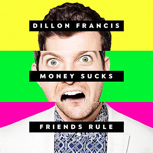 FRANCIS, DILLON - MONEY SUCKS, FRIENDS RULE