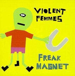 VIOLENT FEMMES - FREAK MAGNET