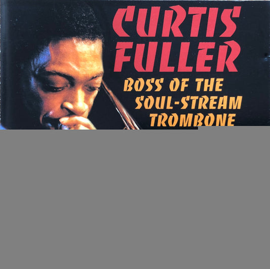 FULLER, CURTIS  - BOSS OF THE SOUL-STREAM TROMBONE