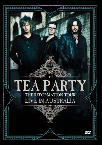 THE TEA PARTY - THE REFORMATION TOUR: LIVE IN AUSTRALIA