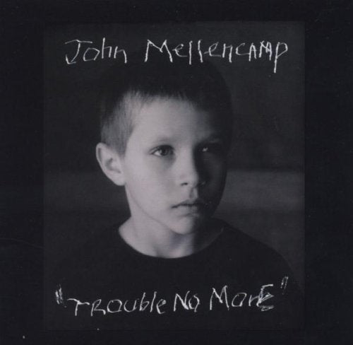 MELLENCAMP, JOHN COUGAR - TROUBLE NO MORE