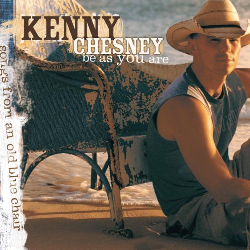 CHESNEY, KENNY - BE AS YOU ARE (SONGS FROM AN OLD BLUE CHAIR)