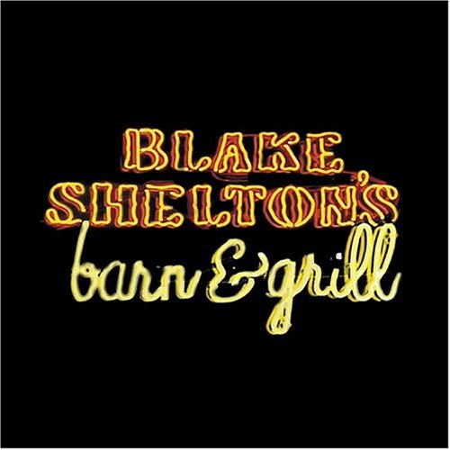 SHELTON, BLAKE - ...BARN & GRILL