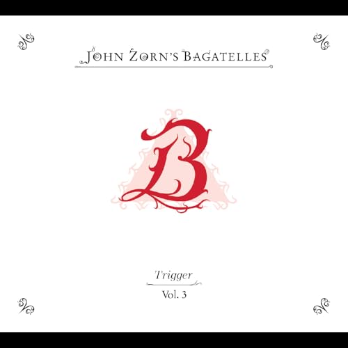 ZORN, JOHN - THE BAGATELLES VOL. 3: TRIGGER (CD)
