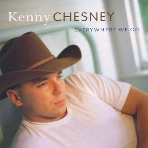 CHESNEY, KENNY - EVERYWHERE  WE GO