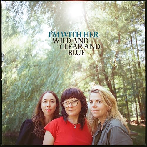 I'M WITH HER - WILD AND CLEAR AND BLUE (CD)