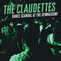 CLAUDETTES - DANCE SCANDAL AT THE GYMNASIUM! [CD]