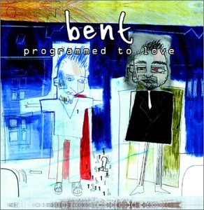 BENT - PROGRAMMED TO LOVE