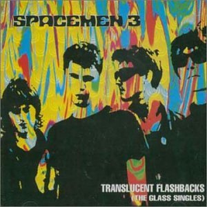 SPACEMEN 3 - TRANSLUCENT FLASHBACKS