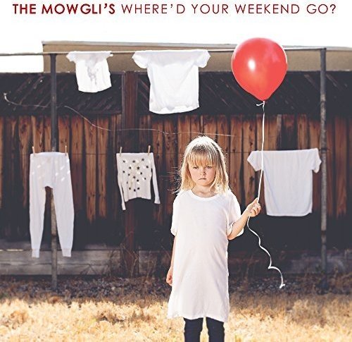 THE MOWGLI'S - WHERE'D YOUR WEEKEND GO?