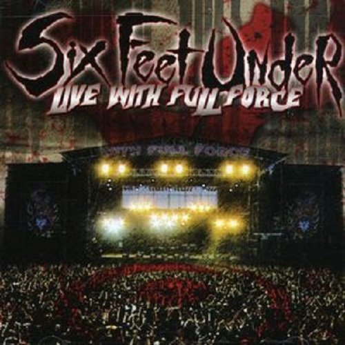 SIX FEET UNDER  - LIVE WITH FULL FORCE